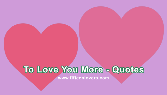 To Love You More Quotes